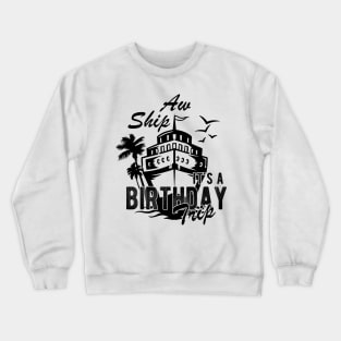 Aw Ship It's A Birthday Trip Crewneck Sweatshirt